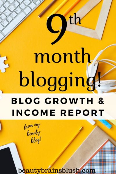 Ninth Month Blog Growth and Income Report - BeautyBrainsBlush